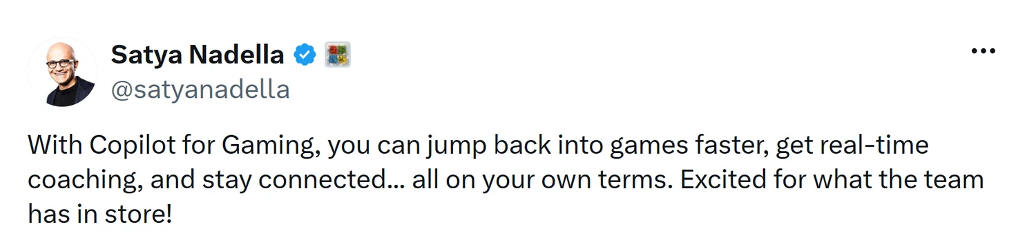 Satya Nadella on X on Copilot for Gaming: jump back into games faster, get real-time coaching, and stay connected on your own terms.
